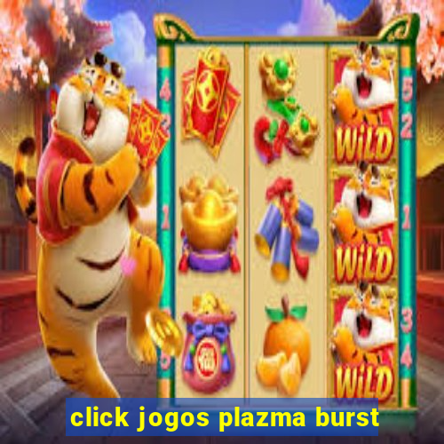 click jogos plazma burst